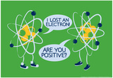 Atoms Lost an Electron Prints by Snorg Tees 