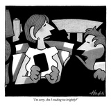 "I'm sorry. Am I reading too brightly?" - New Yorker Cartoon Premium Giclee Print by William Haefeli