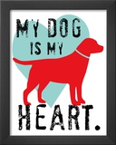 My Dog Is My Heart Prints by Ginger Oliphant
