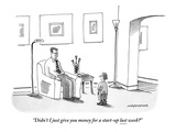"Didn't I just give you money for a start-up last week?" - New Yorker Cartoon Premium Giclee Print by Mick Stevens