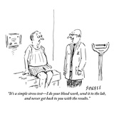 "It's a simple stress test—I do your blood work, send it to the lab, and n… Premium Giclee Print by David Sipress