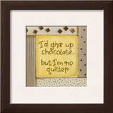 I'd Give up Chocolate Posters by Karen Tribett