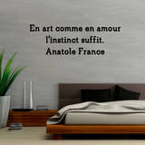 En art comme en amour l instinct suffit Wall Decal by Anatole France