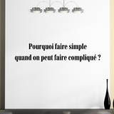Pourquoi faire simple quand on peut faire complique  Wall Decal