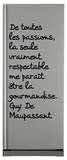 De toutes les passions la seule vraiment respectable me parait etre la gourmandise Autocollant mural par Guy De Maupassant