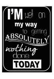 Nothing Done Today Prints by Taylor Greene