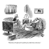 "Think how ill-informed I would be if we didn't have television." - New Yorker Cartoon Premium Giclee Print by Frank Cotham
