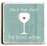 Lifes too short for bad wine Wood Sign