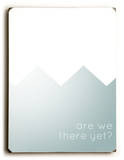 Are We There Yet (blue) Wood Sign