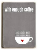 With Enough Coffee-grey Wood Sign