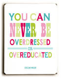 You Can Never be Over Dressed Wood Sign