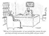"Well, yes, it's a routine procedure—if  you routinely have someone slice … Premium Giclee Print by Robert Mankoff