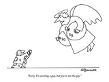 "Sorry, I'm meeting a guy, but you're not the guy." - New Yorker Cartoon Premium Giclee Print by Charles Barsotti
