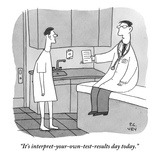 "It's interpret-your-own-test-results day today." - New Yorker Cartoon Premium Giclee Print by Peter C. Vey