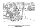 "Sure, I love my life! And someday I'm going to walk into a bar and never …" - New Yorker Cartoon Premium Giclee Print by Michael Crawford