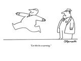 "Let this be a warning." - New Yorker Cartoon Premium Giclee Print by Charles Barsotti