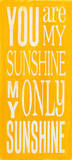 You are my Sunshine Posters par Holly Stadler