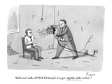"Still won't talk, eh? Well I'd hate for it to get slightly colder in here - New Yorker Cartoon Premium Giclee Print by Zachary Kanin