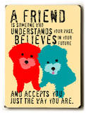 A friend is someone Wood Sign by Ginger Oliphant