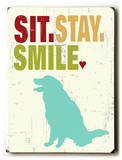Sit.Stay.Smile Wood Sign by Ginger Oliphant