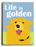 Life is Golden Wood Sign by Ginger Oliphant