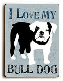 I love my Bulldog Wood Sign by Ginger Oliphant