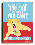 Whether you think you can Wood Sign by Ginger Oliphant