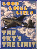 Good Going Girls. The Sky's the Limit. WWII Poster Giclee Print