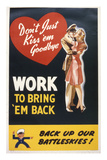 Don't Just Kiss 'Em Goodbye. Work to Bring 'Em Back, WWII Poster Premium Giclee Print