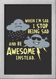Stop Being Sad Posters by  Snorg Tees