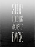 Stop Holding Yourself Back Kunstdrucke