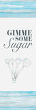 Gimme Some Sugar Poster by Gina Ritter