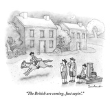 "The British are coming. Just sayin'." - New Yorker Cartoon Premium Giclee Print by David Borchart