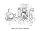 "Dad—will the heroine go into rehab" - New Yorker Cartoon Premium Giclee Print by Edward Koren