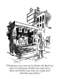 "The January issue comes out in October, the April issue comes out in Janu…" - New Yorker Cartoon Premium Giclee Print by Sidney Harris