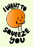 I Want to Squeeze You Giclee Print