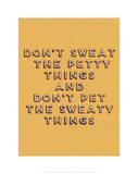 Don't Sweat the Petty Things Posters
