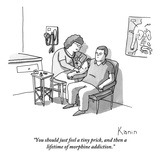"You should just feel a tiny prick, and then a lifetime of morphine addict…" - New Yorker Cartoon Premium Giclee Print by Zachary Kanin