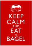 Keep Calm and Eat a Bagel Poster Posters