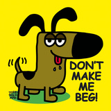 Don't Make Me Beg! Affiches par Todd Goldman