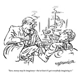"Sure, money may be imaginary—but at least it's got everybody imagining it - New Yorker Cartoon Premium Giclee Print by William Hamilton