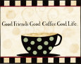 Good Friends, Good Coffee, Good Life