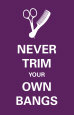 Never Trim Your Own Bangs Premium Poster